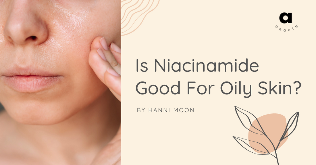 Is Niacinamide Good for Oily Skin?